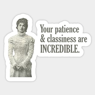 Your Patience & Classiness are INCREDIBLE. Sticker